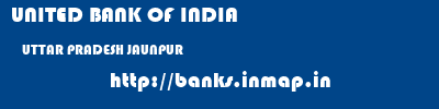UNITED BANK OF INDIA  UTTAR PRADESH JAUNPUR    banks information 